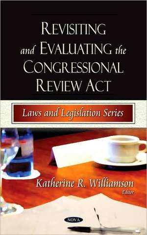 Revisiting and Evaluating the Congressional Review Act de Katherine R. Williamson