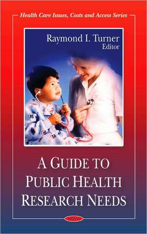 Guide to Public Health Research Needs de Raymond I. Turner