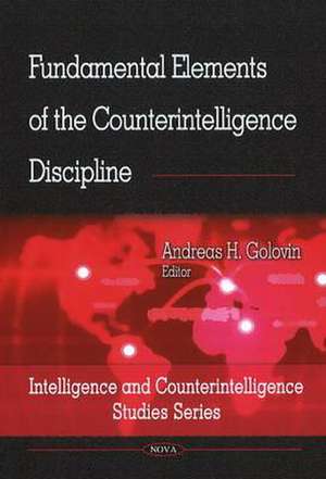 Fundamental Elements of the Counterintelligence Discipline de Andreas H. Golovin