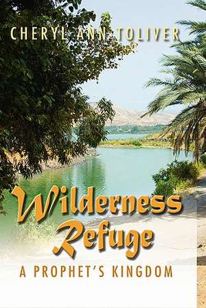 Wilderness Refuge de Cheryl Ann Toliver