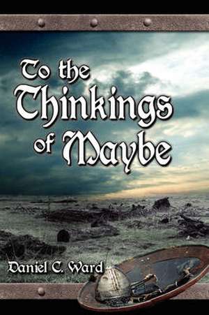 To the Thinkings of Maybe de Daniel C. Ward