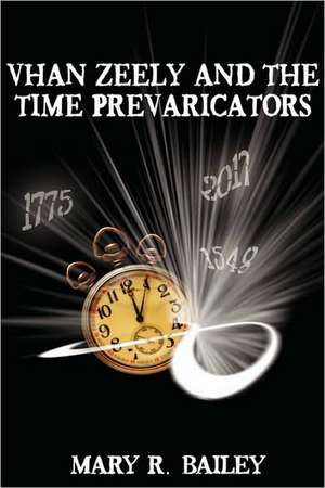 Vhan Zeely and the Time Prevaricators de Mary Bailey