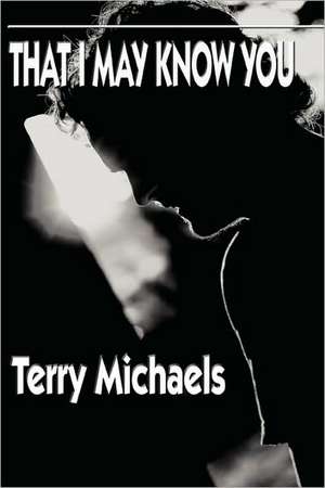 That I May Know You de Terry Michaels