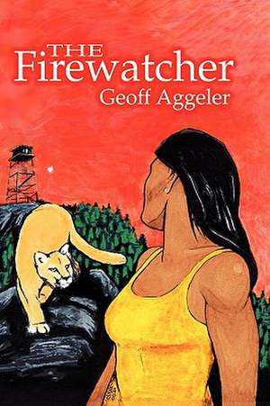 The Firewatcher de Geoff Aggeler