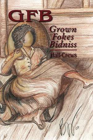 GFB Grown Fokes Bidniss de Hall-Crews