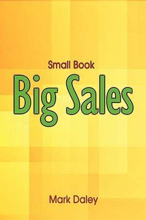 Small Book - Big Sales de Mark Daley