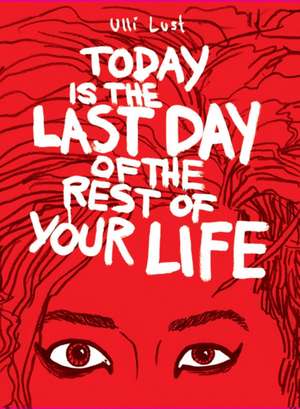 Today is the Last Day of the Rest of Your Life de Ulli Lust