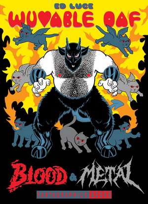 Wuvable Oaf: Blood & Metal de Ed Luce