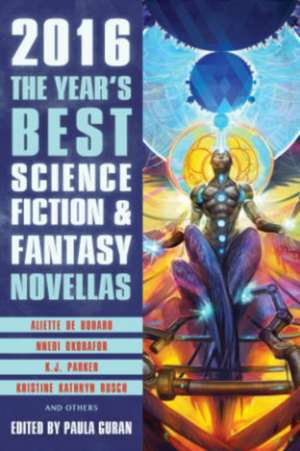 The Year's Best Science Fiction & Fantasy Novellas 2016 de Paula Guran