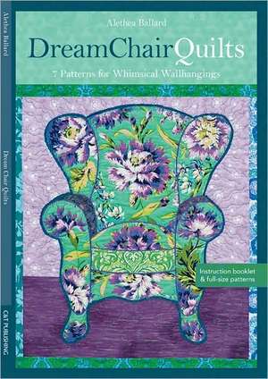 Dream Chair Quilts: 7 Patterns for Whimsical Wallhangings [With Pattern(s)] de Alethea Ballard