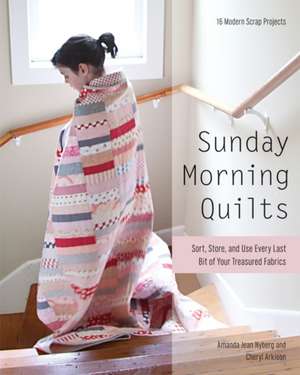 Sunday Morning Quilts: 16 Modern Scrap Projects Sort, Store, and Use Every Last Bit of Your Treasured Fabrics de Amanda Jean Nyberg