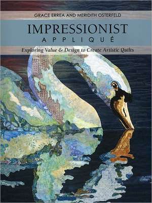 Impressionist Applique: Exploring Value & Design to Create Artistic Quilts de Grace Errea