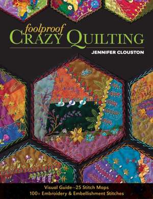 Foolproof Crazy Quilting de Jennifer Clouston