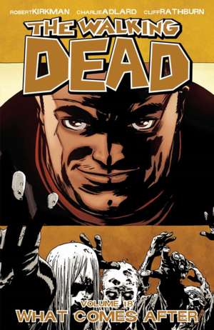 The Walking Dead Volume 18: What Comes After de Robert Kirkman