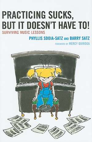 Practicing Sucks, But It Doesn't Have To!: Surviving Music Lessons de Phyllis R. Sdoia-Satz