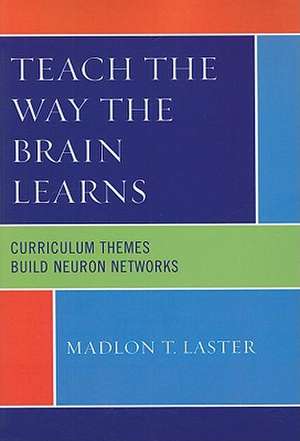 Teach the Way the Brain Learns de Madlon T. Laster