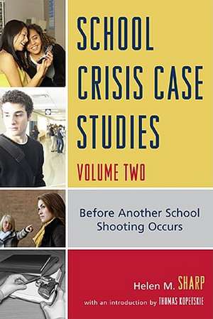 School Crisis Case Studies: Before Another School Shooting Occurs, Volume Two de Helen M. Sharp