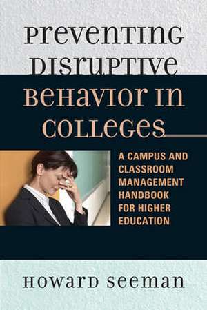 Preventing Disruptive Behavior in Colleges de Howard Seeman