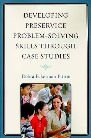 Developing Preservice Problem-Solving Skills Through Case Studies de Debra Eckerman Pitton