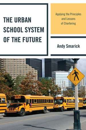 The Urban School System of the Future de Andy Smarick