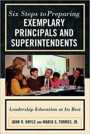 Six Steps to Preparing Exemplary Principals and Superintendents de John Hoyle