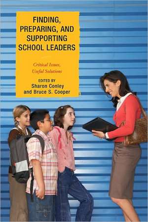 Finding, Preparing, and Supporting School Leaders de Sharon C. Conley