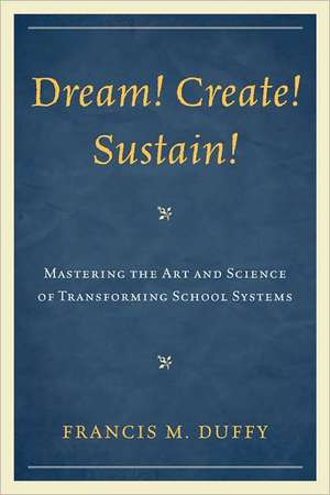 Dream! Create! Sustain! de Francis M. Duffy