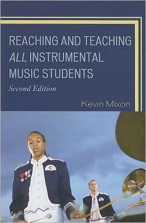 Reaching and Teaching All Instrumental Music Students de Kevin Mixon