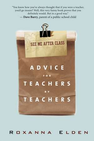 See Me After Class: Advice for Teachers by Teachers de Roxanna Elden