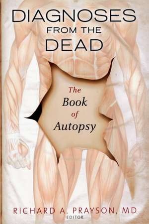 Diagnoses from the Dead: The Book of Autopsy de Richard Prayson