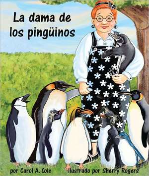 La Dama de los Pinguinos = Penguin Lady de Carol A. Cole