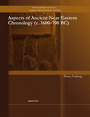 Aspects of Ancient Near Eastern Chronology (c. 1600-700 BC) de Pierce Furlong