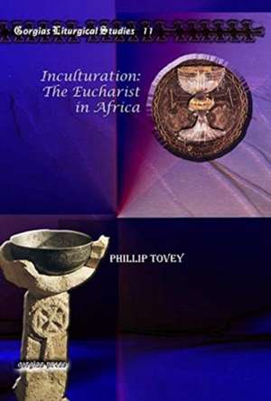 Inculturation: The Eucharist in Africa de Phillip Tovey