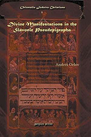 Divine Manifestations in the Slavonic Pseudepigrapha Divine Manifestations in the Slavonic Pseudepigrapha Divine Manifestations in the Slavonic Pseude de Andrei A. Orlov