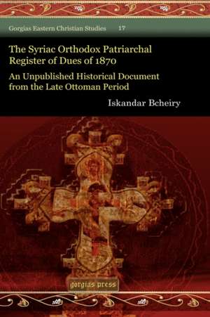 The Syriac Orthodox Patriarchal Register of Dues of 1870 de Iskandar Bcheiry