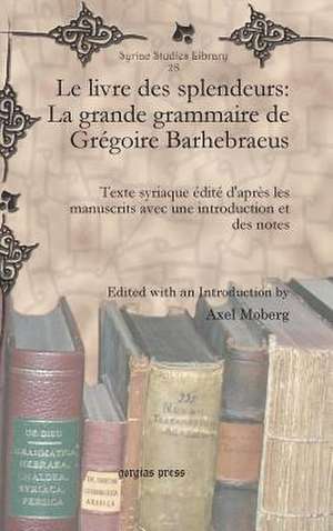 Le Livre Des Splendeurs: La Grande Grammaire de Gregoire Barhebraeus de Axel Moberg