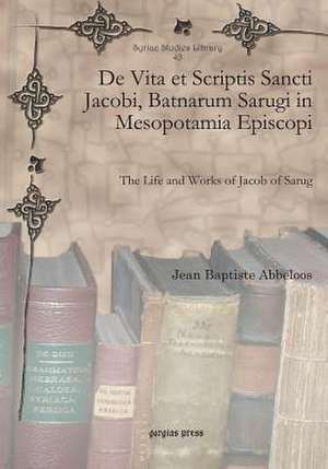 de Vita Et Scriptis Sancti Jacobi, Batnarum Sarugi in Mesopotamia Episcopi: La Grande Grammaire de Gregoire Barhebraeus de Jean Baptiste Abbeloos