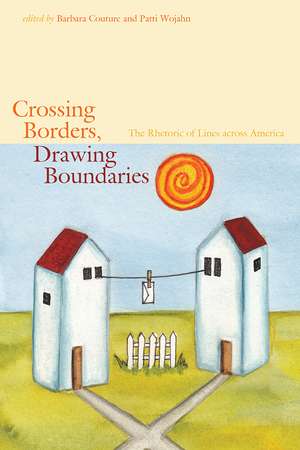 Crossing Borders, Drawing Boundaries: The Rhetoric of Lines across America de Barbara Couture