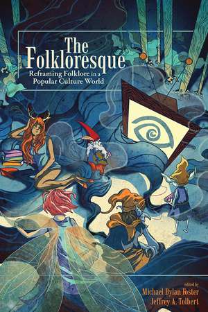 The Folkloresque: Reframing Folklore in a Popular Culture World de Michael Dylan Foster