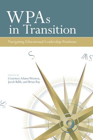 WPAs in Transition: Navigating Educational Leadership Positions de Courtney Adams Wooten