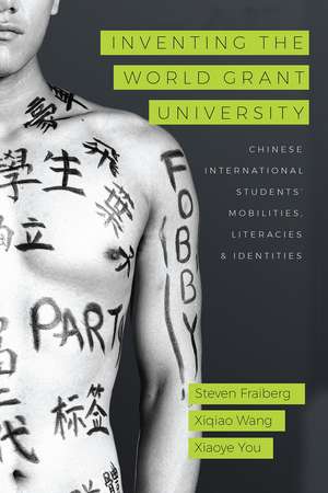 Inventing the World Grant University: Chinese International Students’ Mobilities, Literacies, and Identities de Steven Fraiberg