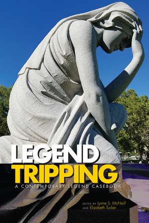 Legend Tripping: A Contemporary Legend Casebook de Lynne S. McNeill