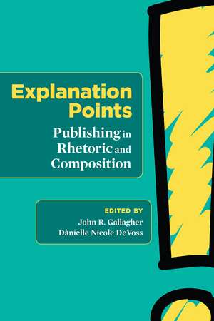 Explanation Points: Publishing in Rhetoric and Composition de John R Gallagher