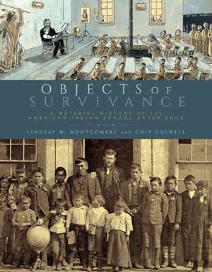 Objects of Survivance: A Material History of the American Indian School Experience de Lindsay M. Montgomery