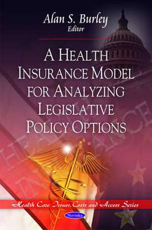 Health Insurance Model for Analyzing Legislative Policy Options de Alan S. Burley