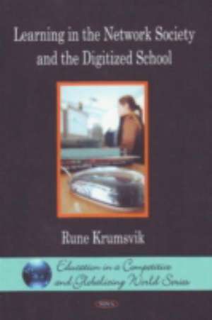 Learning in the Network Society & the Digitized School de Rune Krumsvik