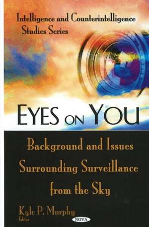 Eyes on You: Background and Issues Surrounding Surveillance from the Sky de Kyle P. Murphy