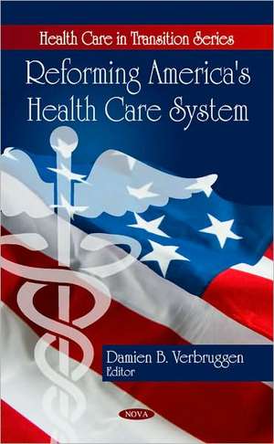 Reforming America's Health Care System de Damien B. Verbruggen