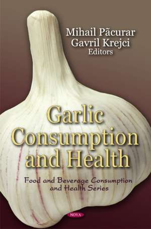 Garlic Consumption and Health de Mihail Pacurar