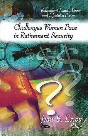 Challenges Women Face in Retirement Security de Jean B. Larou